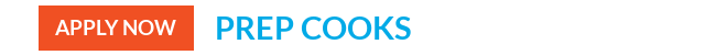 PREP COOKS - APPLY NOW